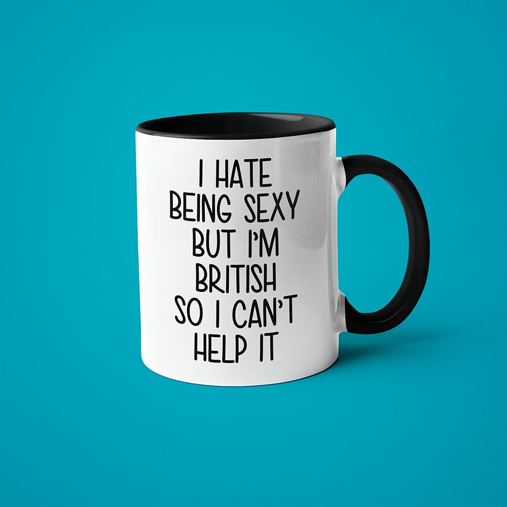 I Hate Being Sexy But I'am British So I Can't Help It Coffee Mug, Too Hot For Border British Mug - KayoMugs
