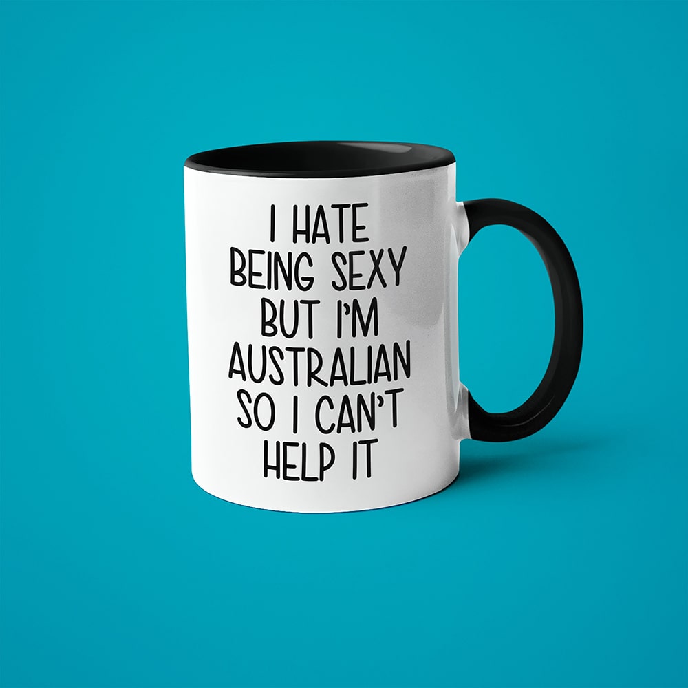 I Hate Being Sexy But I'am Australian So I Can't Help It Coffee Mug, Too Hot For Border Australian Mug - KayoMugs