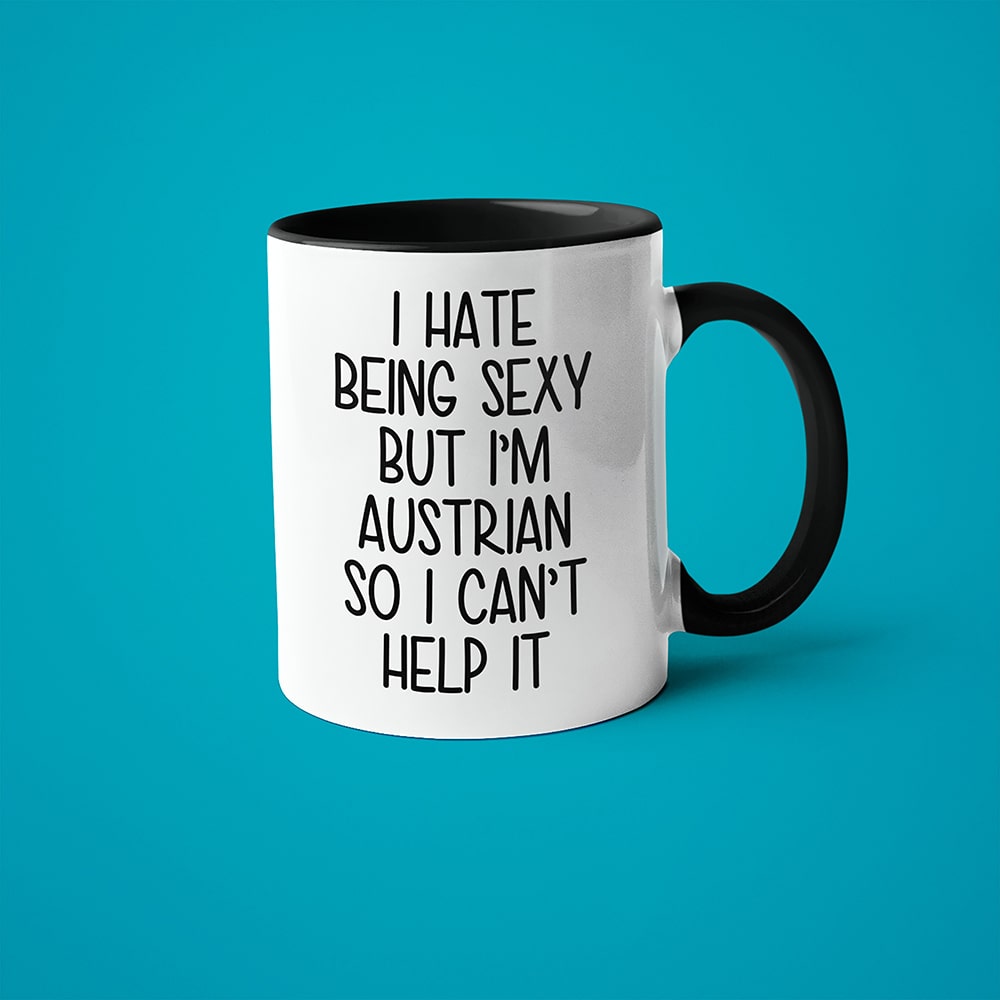 I Hate Being Sexy But I'am Austrian So I Can't Help It Coffee Mug, Too Hot For Border Austrian Mug - KayoMugs