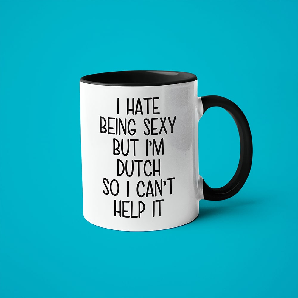 I Hate Being Sexy But I'am Dutch So I Can't Help It Coffee Mug, Too Hot For Border Dutch Mug - KayoMugs