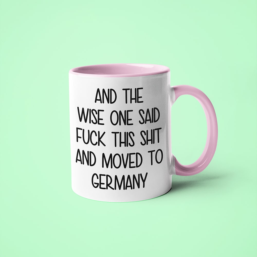 And The Wise One Said Fuck This Shit And Moved To Germany Mug, The Great European Getaway Germany Coffee Mug - KayoMugs