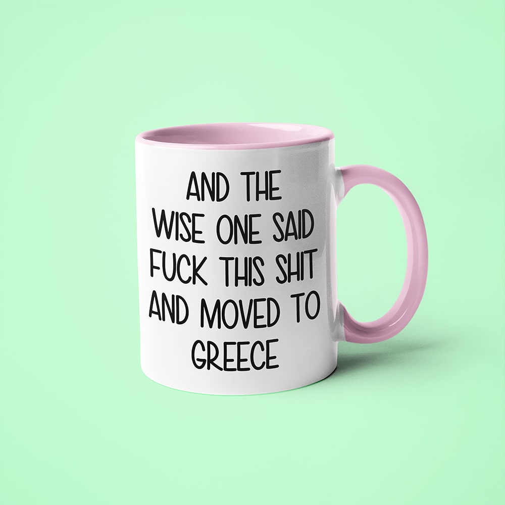 And The Wise One Said Fuck This Shit And Moved To Greece Mug, The Great European Getaway Greece Coffee Mug - KayoMugs
