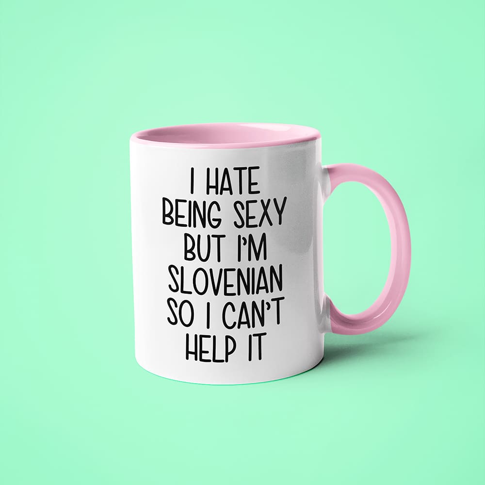 I Hate Being Sexy But I'am Slovenian So I Can't Help It Coffee Mug, Too Hot For Border Slovenian Mug - KayoMugs