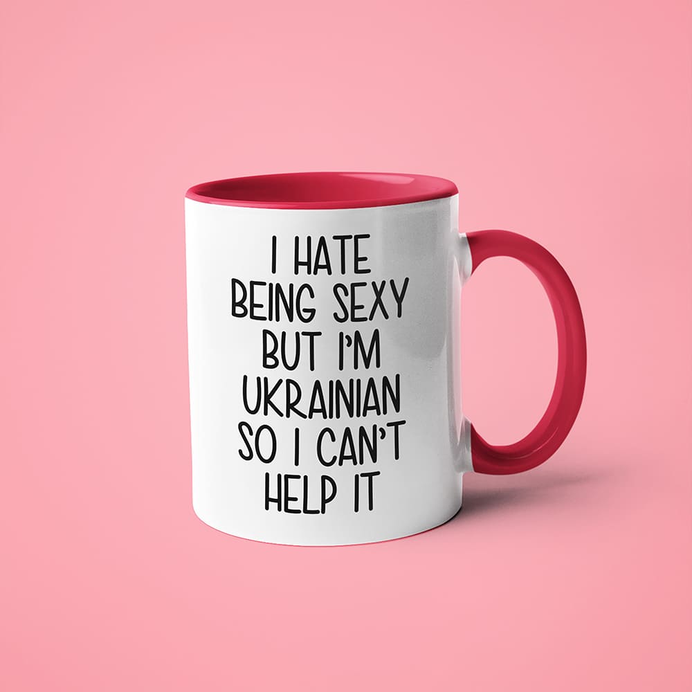 I Hate Being Sexy But I'am Ukrainian So I Can't Help It Coffee Mug, Too Hot For Border Ukrainian Mug - KayoMugs
