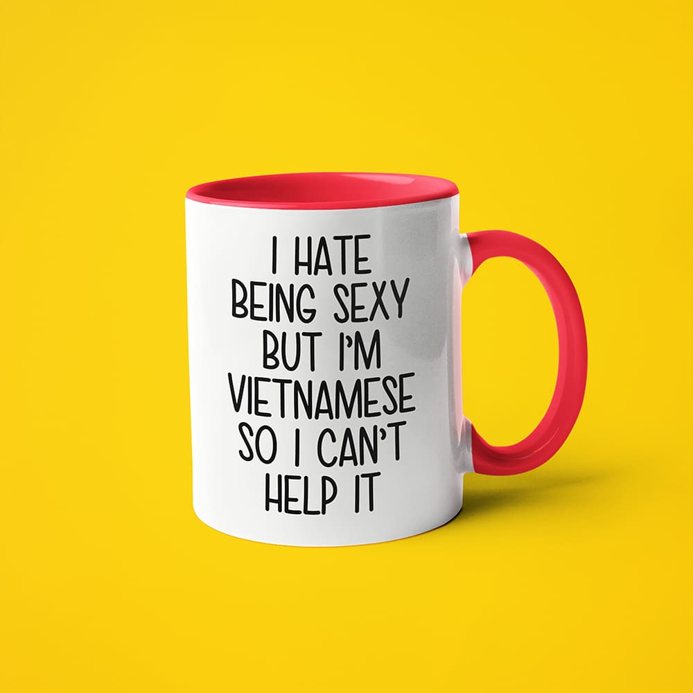 I Hate Being Sexy But I'am Vietnamese So I Can't Help It Coffee Mug, Too Hot For Border Vietnamese Mug - KayoMugs