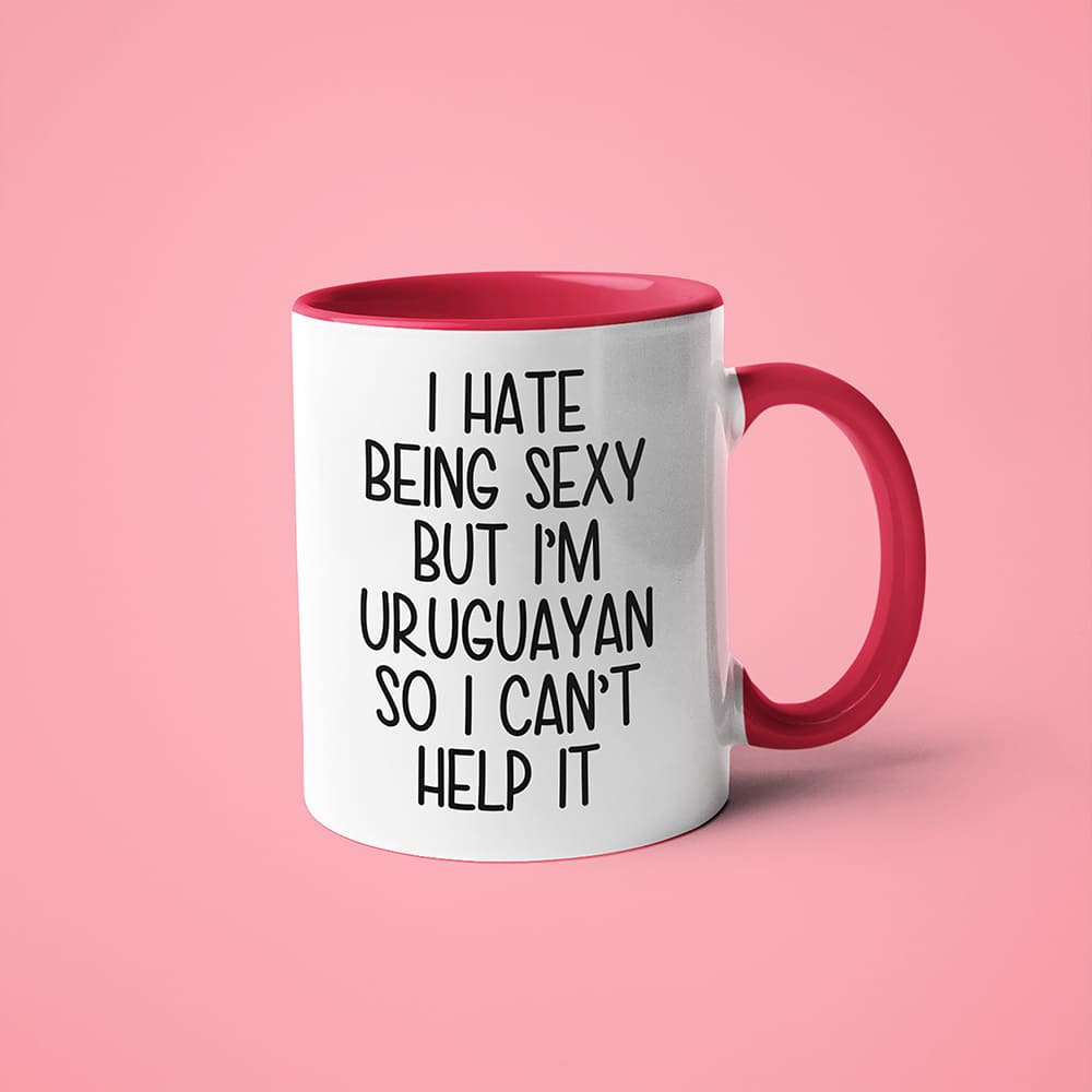 I Hate Being Sexy But I'am Uruguayan So I Can't Help It Coffee Mug, Too Hot For Border Uruguayan Mug - KayoMugs