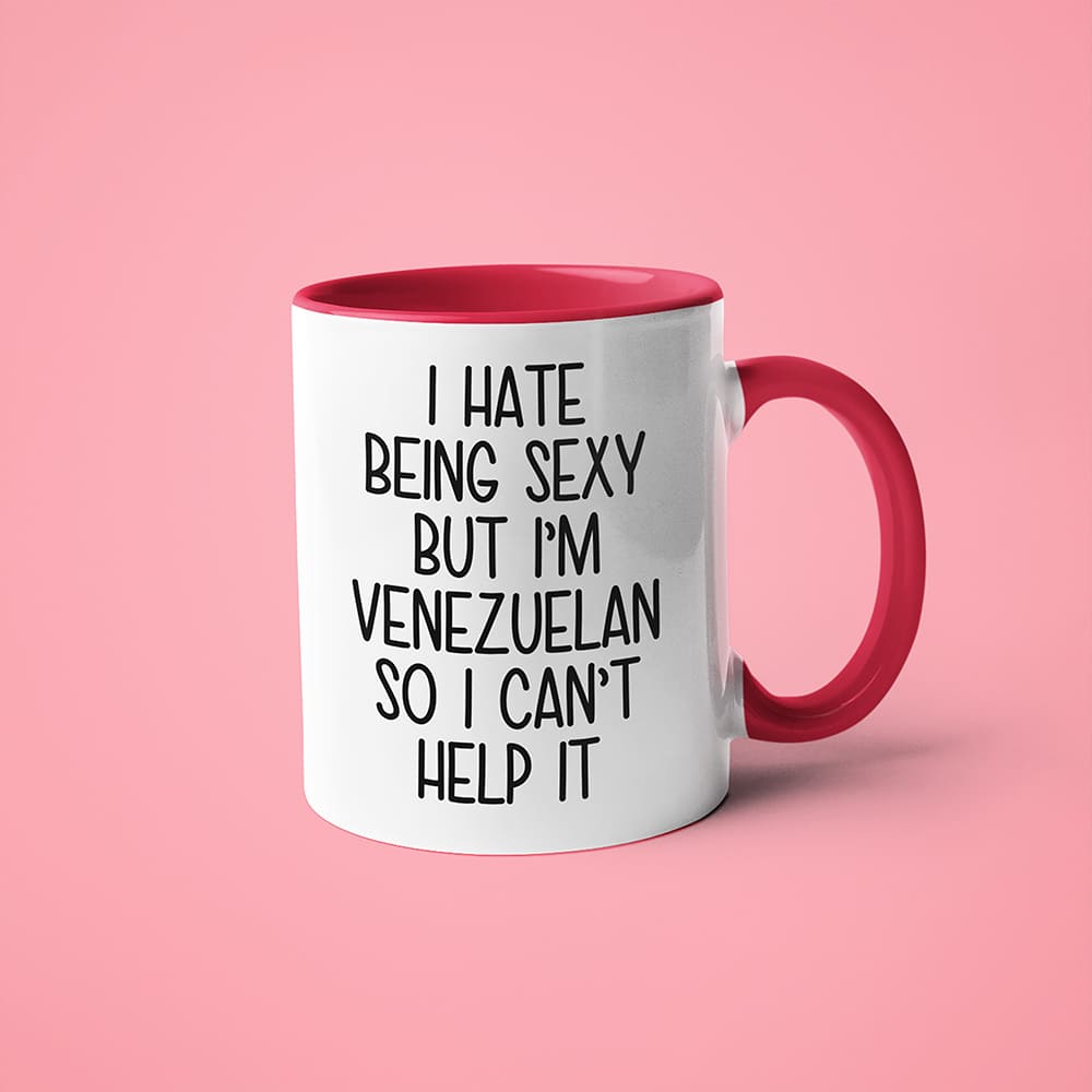 I Hate Being Sexy But I'am Venezuelan So I Can't Help It Coffee Mug, Too Hot For Border Venezuelan Mug - KayoMugs
