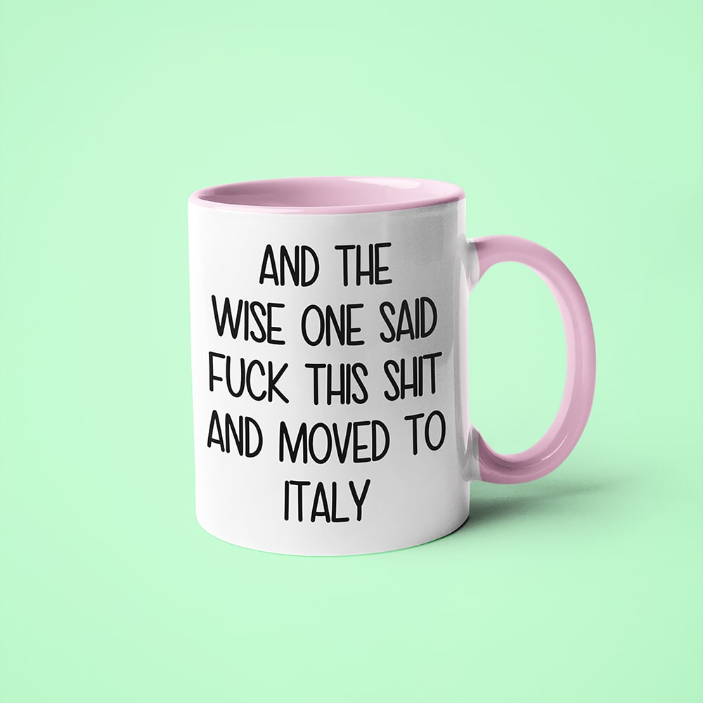 And The Wise One Said Fuck This Shit And Moved To Italy Mug, The Great European Getaway Italy Coffee Mug - KayoMugs