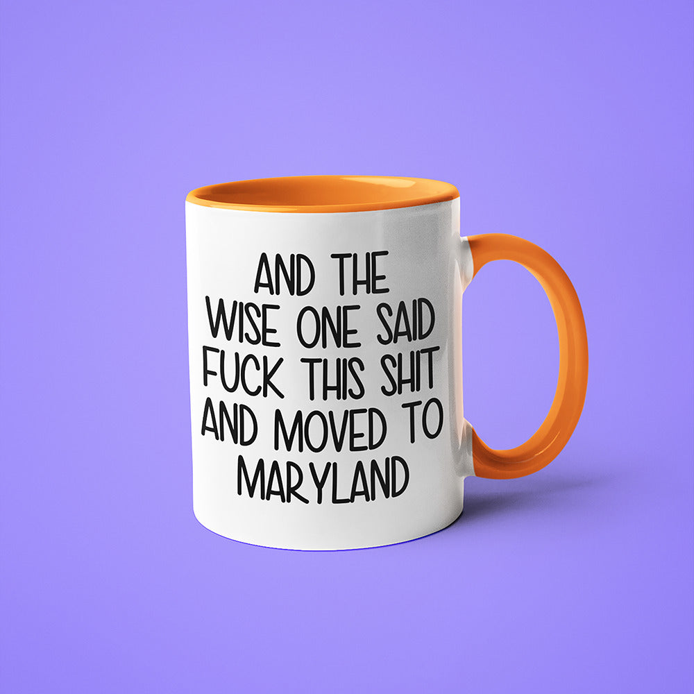 Wisdom In Maryland Coffee Mug, And The Wise One Said Fuck This Shit And Moved To Maryland Mug - KayoMugs