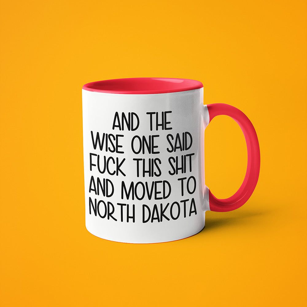 Wisdom In North Dakota Coffee Mug, And The Wise One Said Fuck This Shit And Moved To North Dakota Mug - KayoMugs