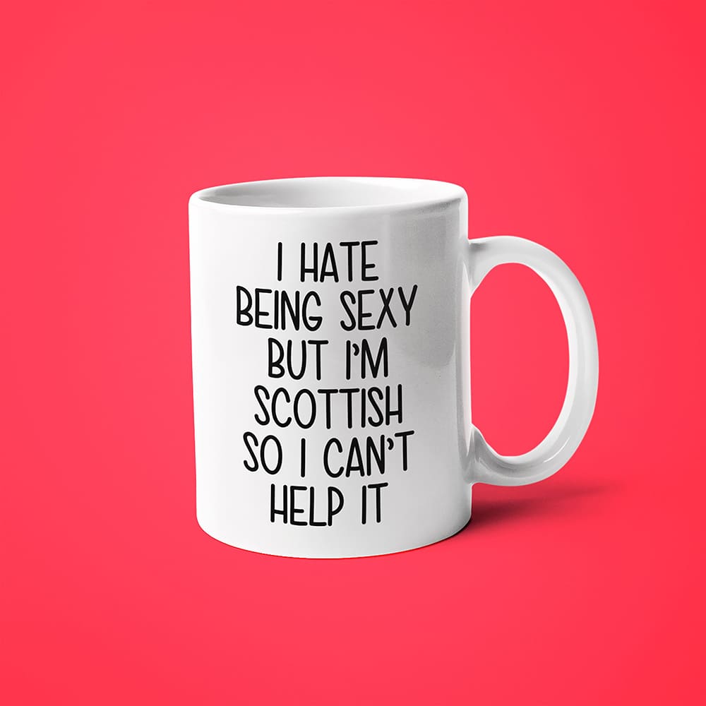 I Hate Being Sexy But I'am Scottish So I Can't Help It Coffee Mug, Too Hot For Border Scottish Mug - KayoMugs