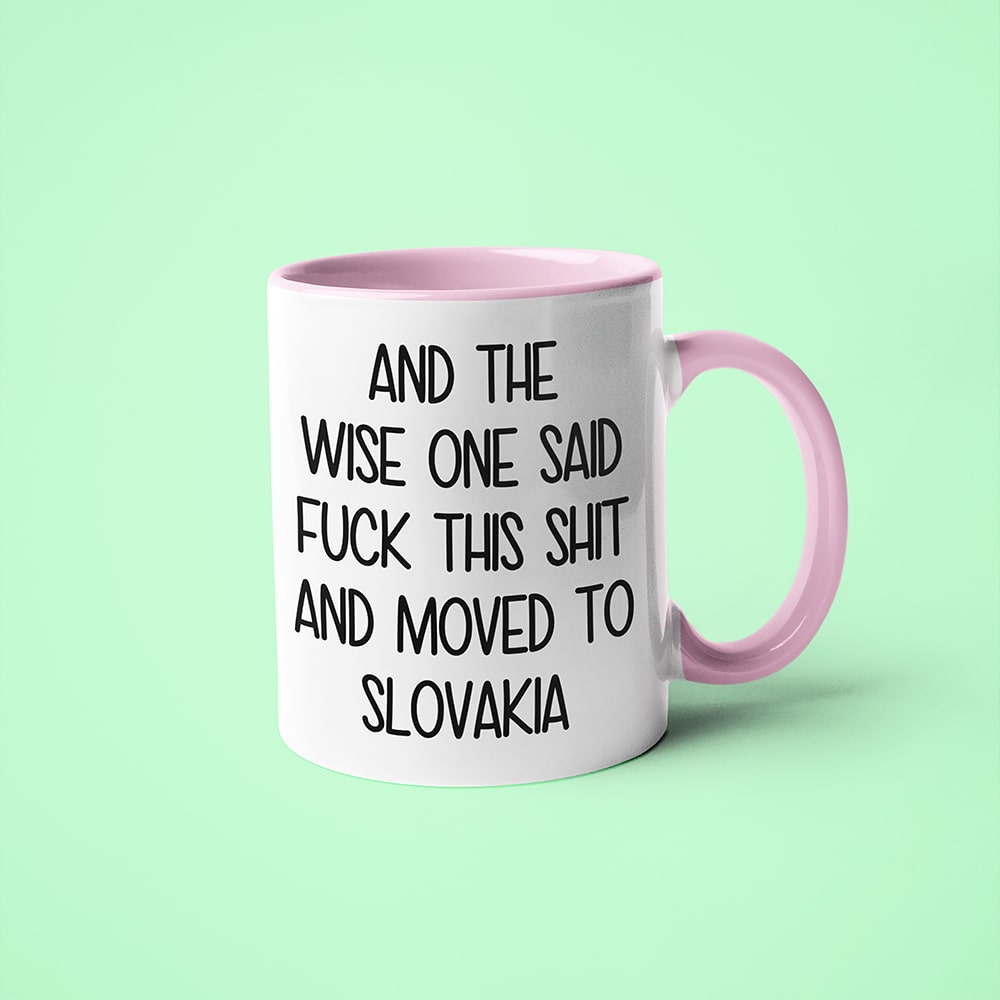 And The Wise One Said Fuck This Shit And Moved To Slovakia Mug, The Great European Getaway Slovakia Coffee Mug - KayoMugs