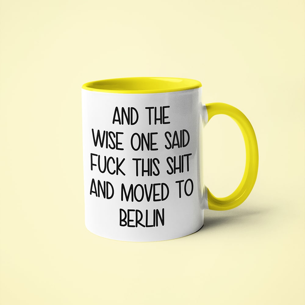 Wisdom In Berlin Coffee Mug, And The Wise One Said Fuck This Shit And Moved To Berlin Mug - KayoMugs