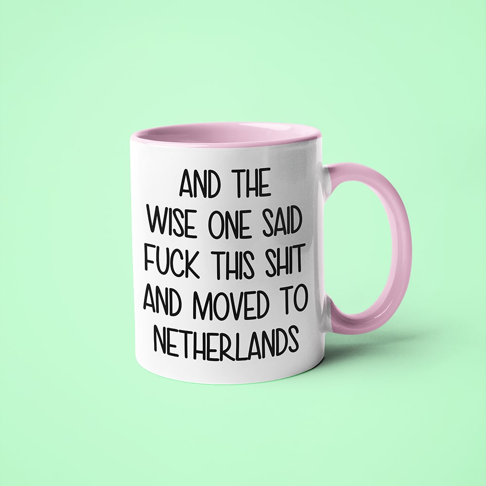 And The Wise One Said Fuck This Shit And Moved To Netherlands Mug, The Great European Getaway Netherlands Coffee Mug - KayoMugs