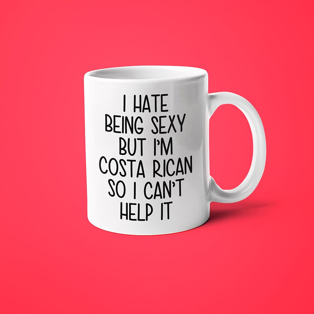 I Hate Being Sexy But I'am Costa Rican So I Can't Help It Coffee Mug, Too Hot For Border Costa Rican Mug - KayoMugs