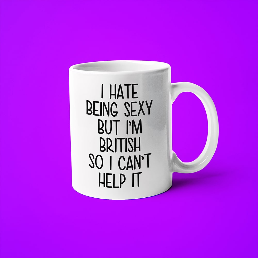 I Hate Being Sexy But I'am British So I Can't Help It Coffee Mug, Too Hot For Border British Mug - KayoMugs