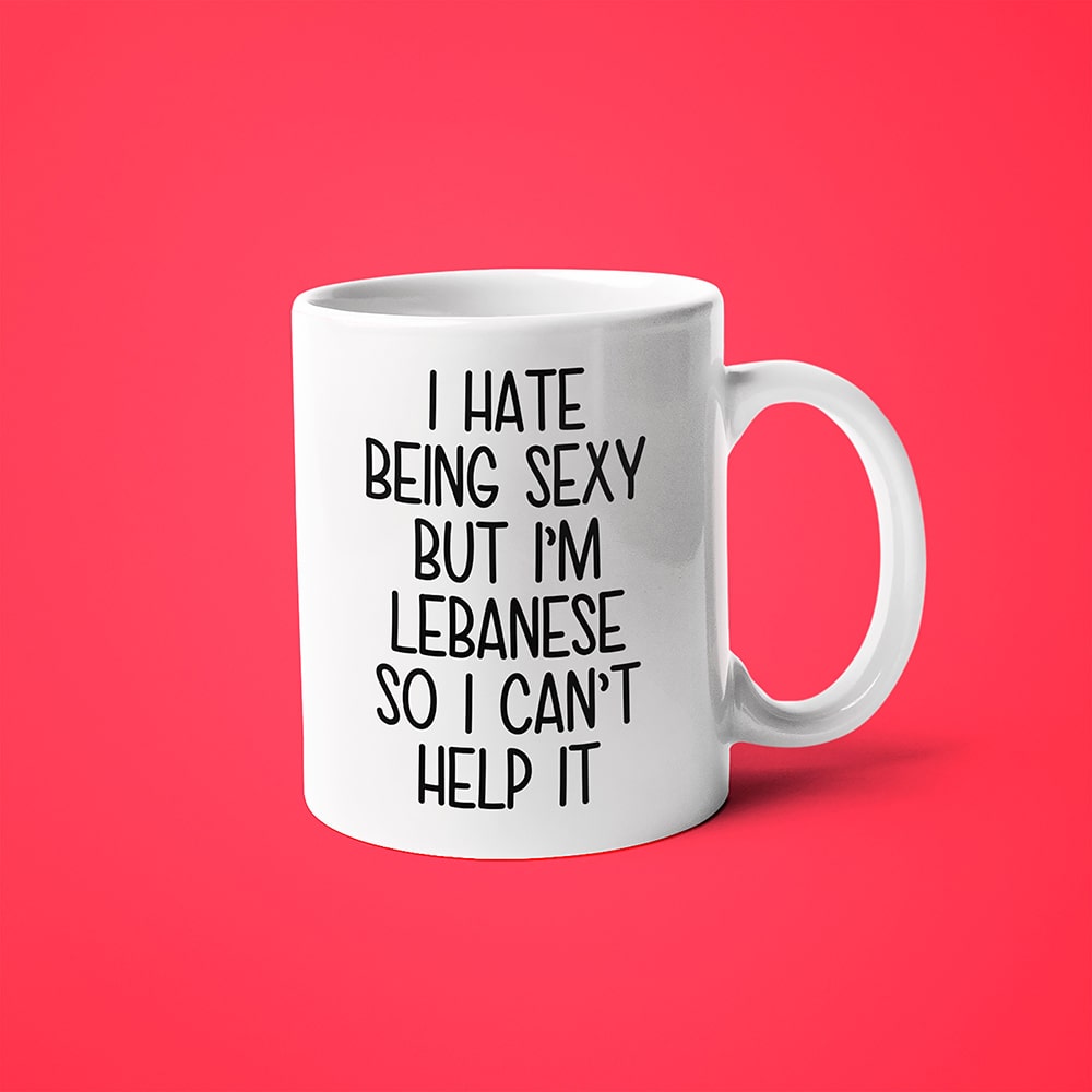I Hate Being Sexy But I'am Lebanese So I Can't Help It Coffee Mug, Too Hot For Border Lebanese Mug - KayoMugs