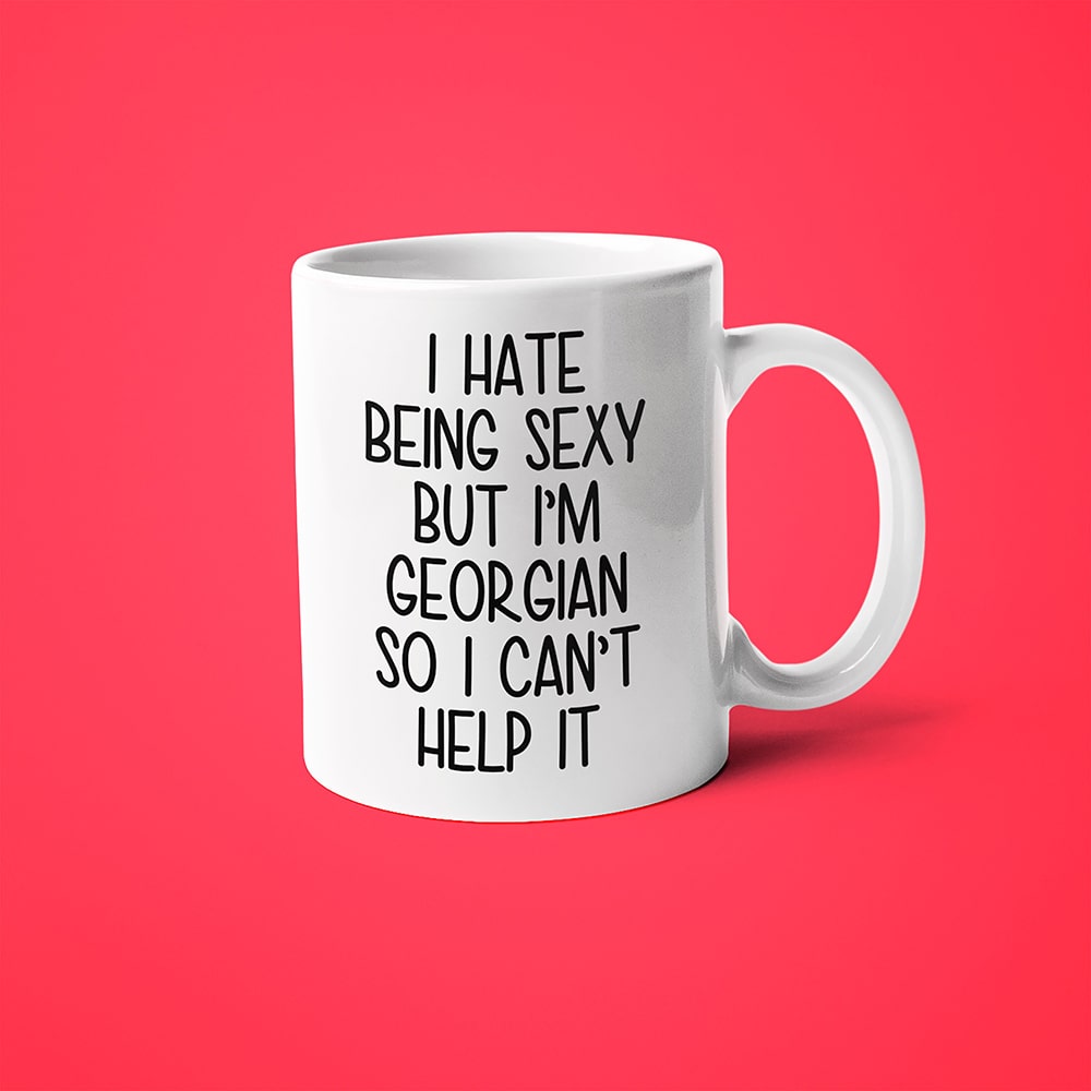 I Hate Being Sexy But I'am Georgian So I Can't Help It Coffee Mug, Too Hot For Border Georgian Mug - KayoMugs