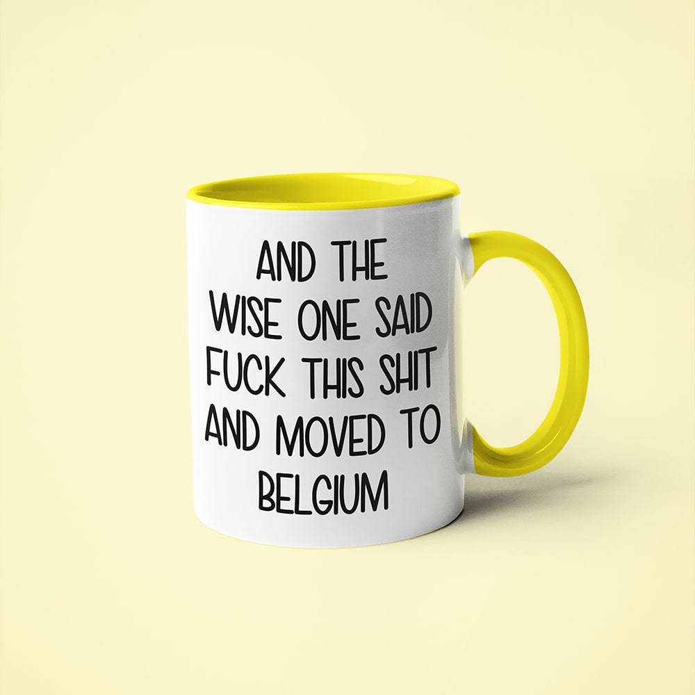 And The Wise One Said Fuck This Shit And Moved To Belgium Mug, The Great European Getaway Belgium Coffee Mug - KayoMugs