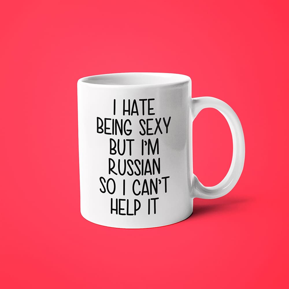 I Hate Being Sexy But I'am Russian So I Can't Help It Coffee Mug, Too Hot For Border Russian Mug - KayoMugs