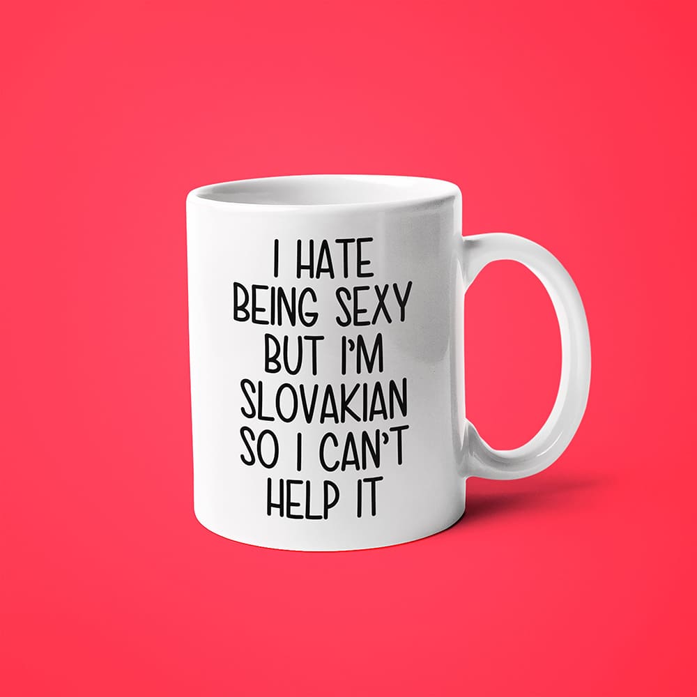 I Hate Being Sexy But I'am Slovakian So I Can't Help It Coffee Mug, Too Hot For Border Slovakian Mug - KayoMugs