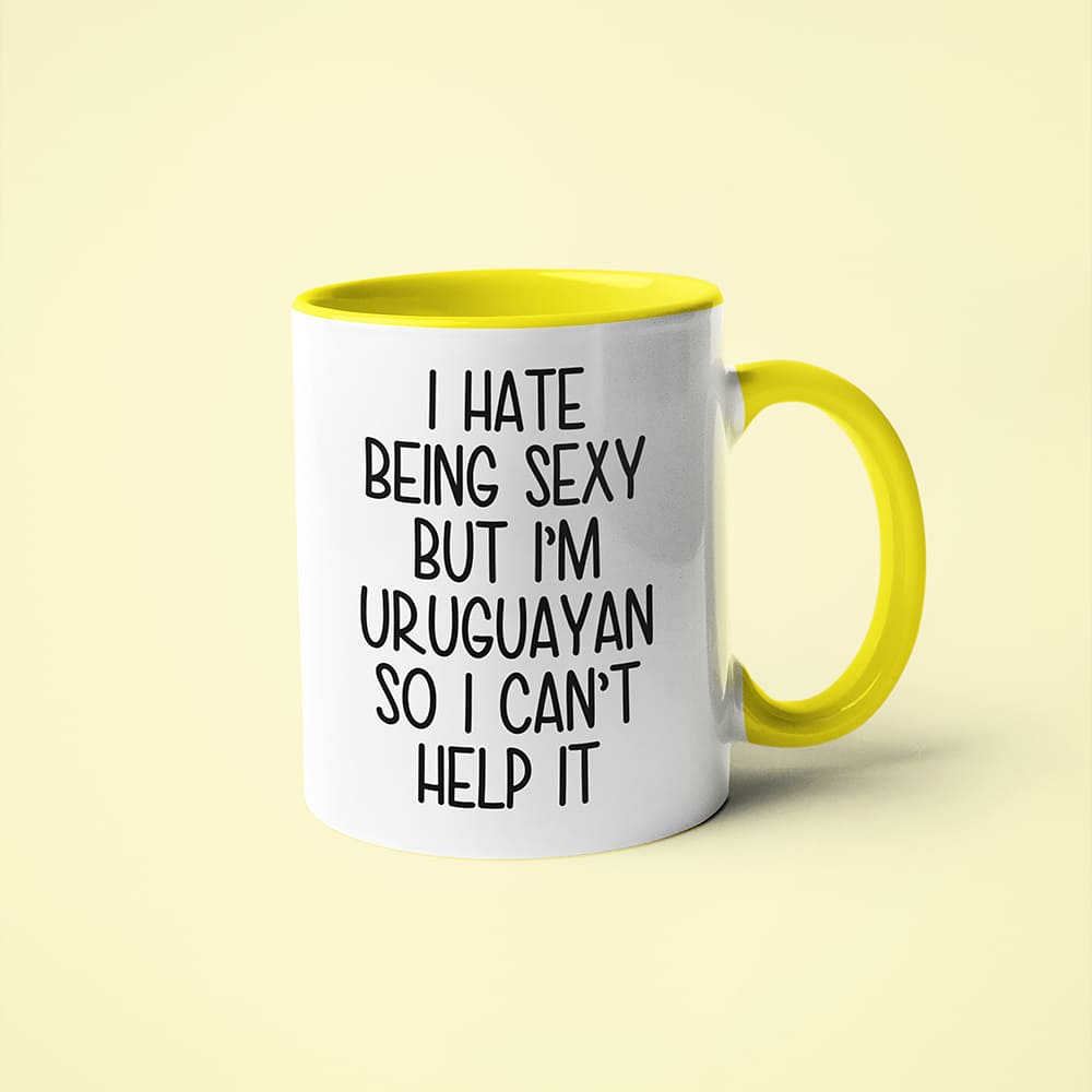 I Hate Being Sexy But I'am Uruguayan So I Can't Help It Coffee Mug, Too Hot For Border Uruguayan Mug - KayoMugs