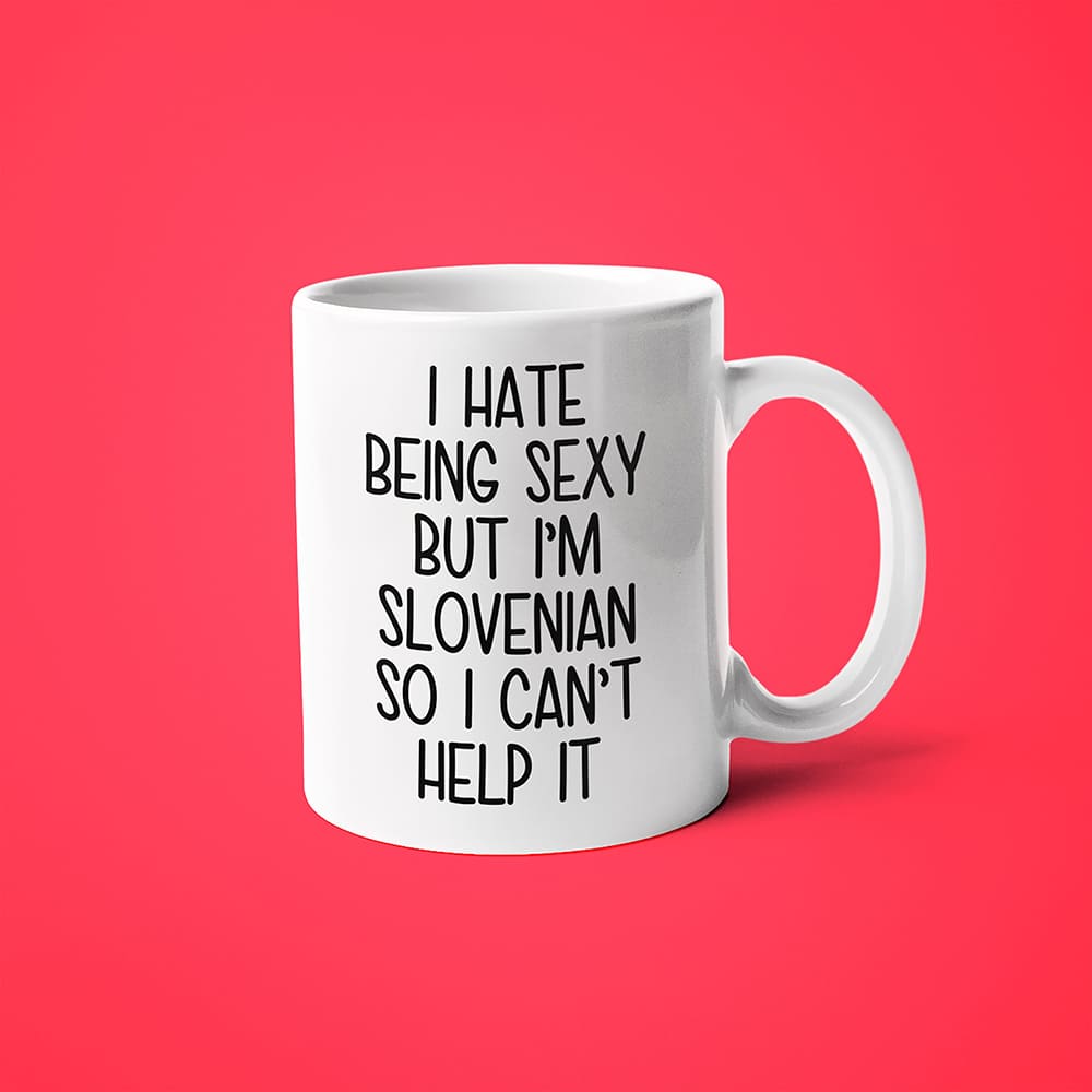 I Hate Being Sexy But I'am Slovenian So I Can't Help It Coffee Mug, Too Hot For Border Slovenian Mug - KayoMugs