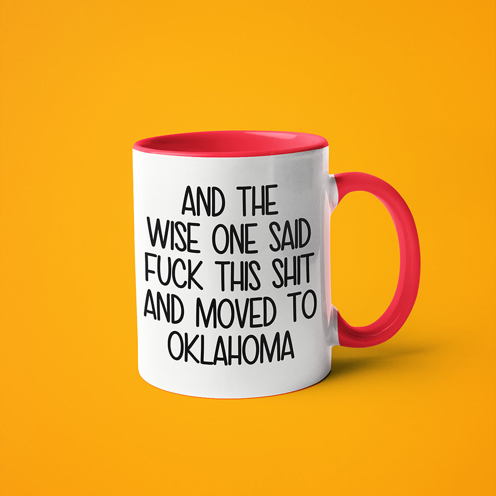 Wisdom In Oklahoma Coffee Mug, And The Wise One Said Fuck This Shit And Moved To Oklahoma Mug - KayoMugs