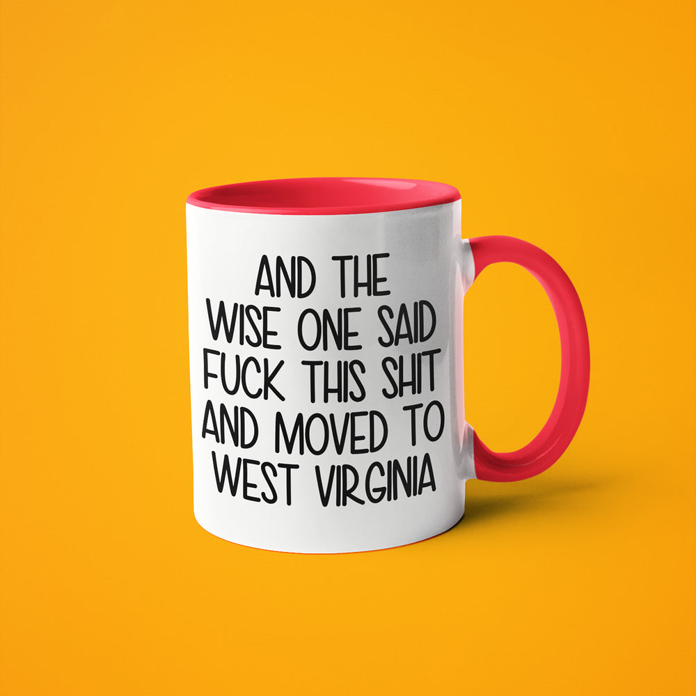 Wisdom In West Virginia Coffee Mug, And The Wise One Said Fuck This Shit And Moved To West Virginia Mug - KayoMugs