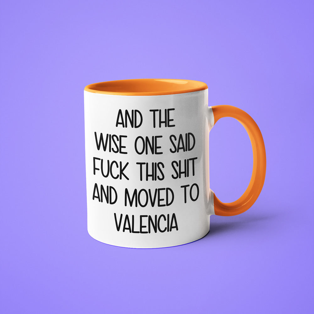 Wisdom In Valencia Coffee Mug, And The Wise One Said Fuck This Shit And Moved To Valencia Mug - KayoMugs